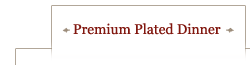 Premium Plated Dinner