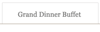 Grand Dinner Buffet