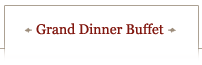 Grand Dinner Buffet